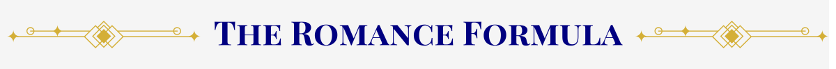 Section Header: Basic banner with a pearl-white ground. In the center, in navy, are the words, “The Romance Formula” that are sandwiched between gold art-deco elements.