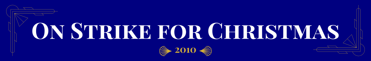 Basic banner of navy ground and very light gold art-deco brackets in the upper left and bottom right corners. In bolded pearl white, a movie title is written. This one says, “On Strike for Christmas.” Beneath it, in gold, is the date (2010) the movie came out sandwiched between two gold art deco elements.