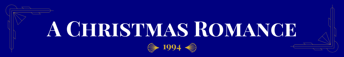 Basic banner of navy ground and very light gold art-deco brackets in the upper left and bottom right corners. In bolded pearl white, a movie title is written. This one says, “A Christmas Romance.” Beneath it, in gold, is the date (1994) the movie came out sandwiched between two gold art deco elements.