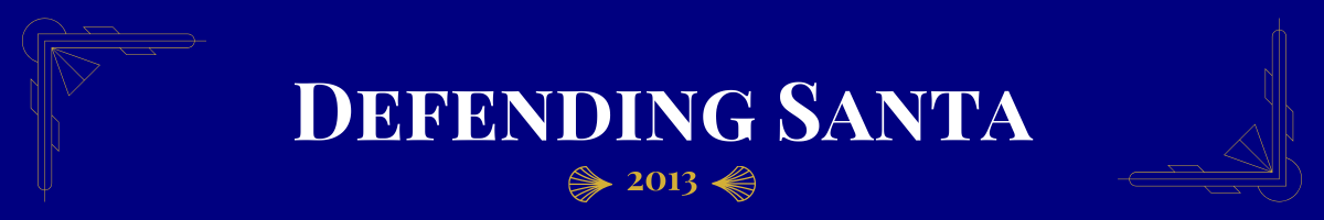 Basic banner of navy ground and very light gold art-deco brackets in the upper left and bottom right corners. In bolded pearl white, a movie title is written. This one says, “Defending Santa.” Beneath it, in gold, is the date (2013) the movie came out sandwiched between two gold art deco elements.