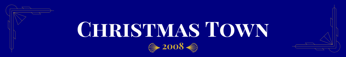 Basic banner of navy ground and very light gold art-deco brackets in the upper left and bottom right corners. In bolded pearl white, a movie title is written. This one says, “Christmas Town.” Beneath it, in gold, is the date (2008) the movie came out sandwiched between two gold art deco elements.