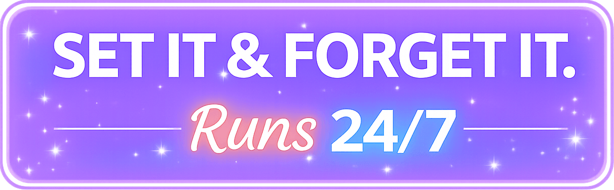 Set it & Forget it. Open 24/7