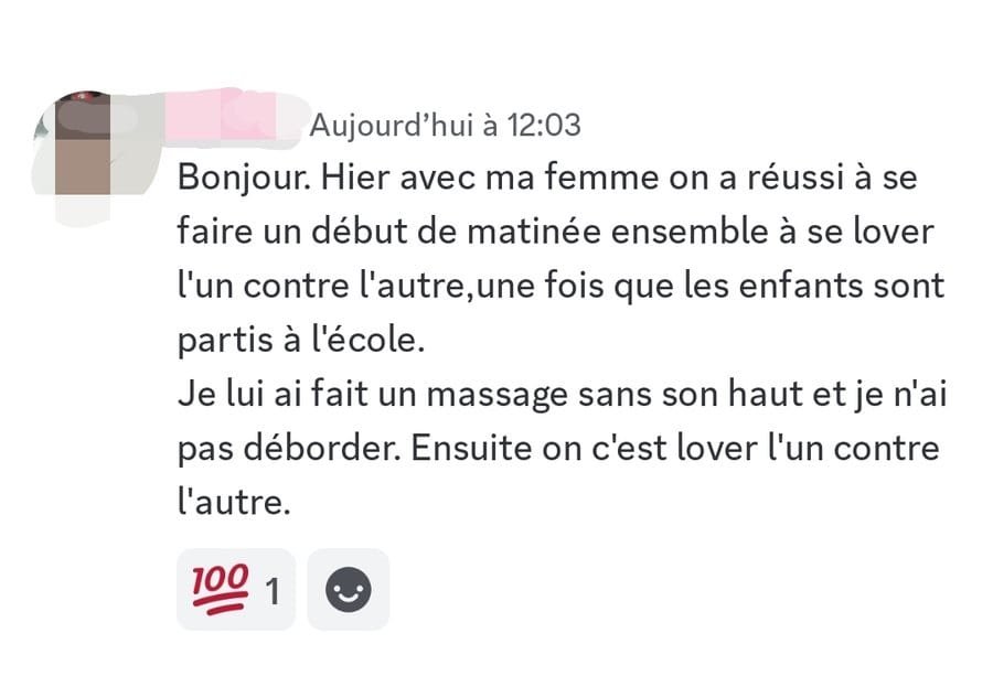 Message : hier avec ma femme on a réussi à se lover l'un contre l'autre, je lui ai fait un massage et je n'ai pas débordé