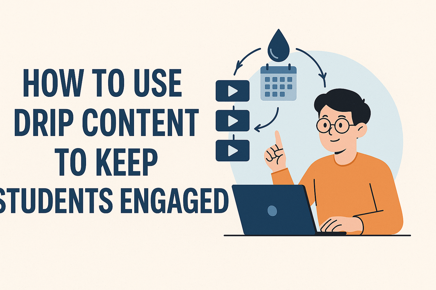 How to Use Drip Content to Keep Students Engaged