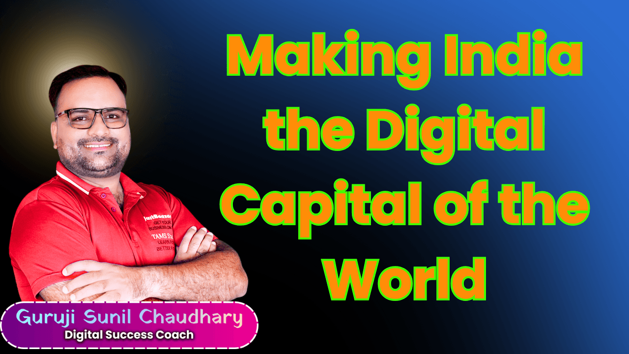 Mission To Make India Digital Capital of the World - Guruji Sunil Chaudhary, Digital Success Coach 
