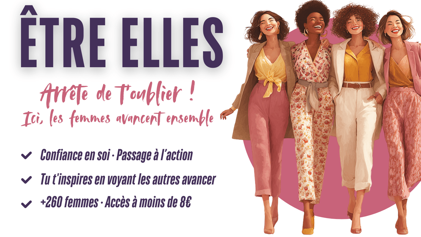 Le Mouvement Être Elles · Arrête de t'oublier · Ici les femmes avancent ensemble
