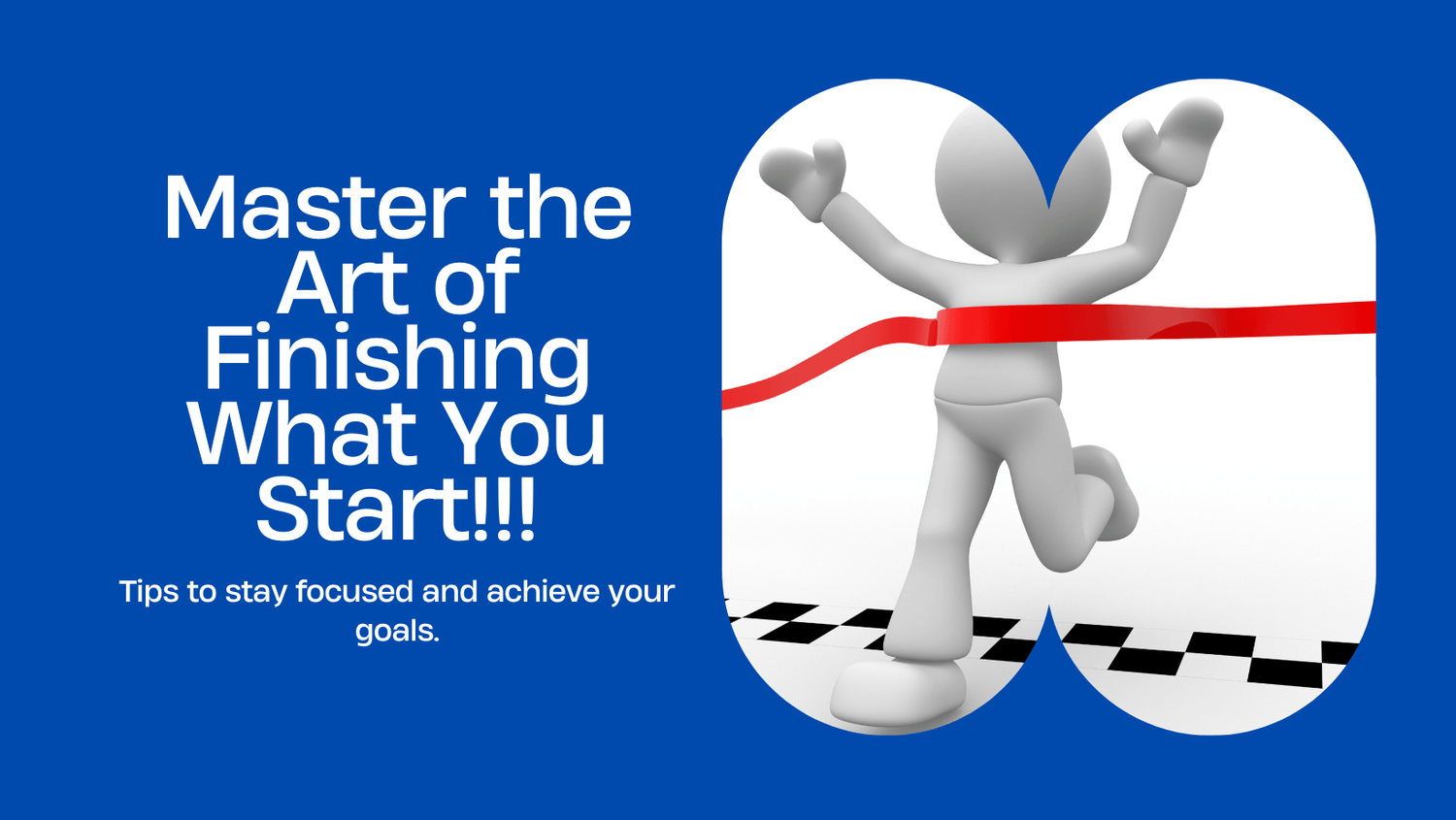 Master the Art of Finishing What You Start | Tips by Kapeel Gupta