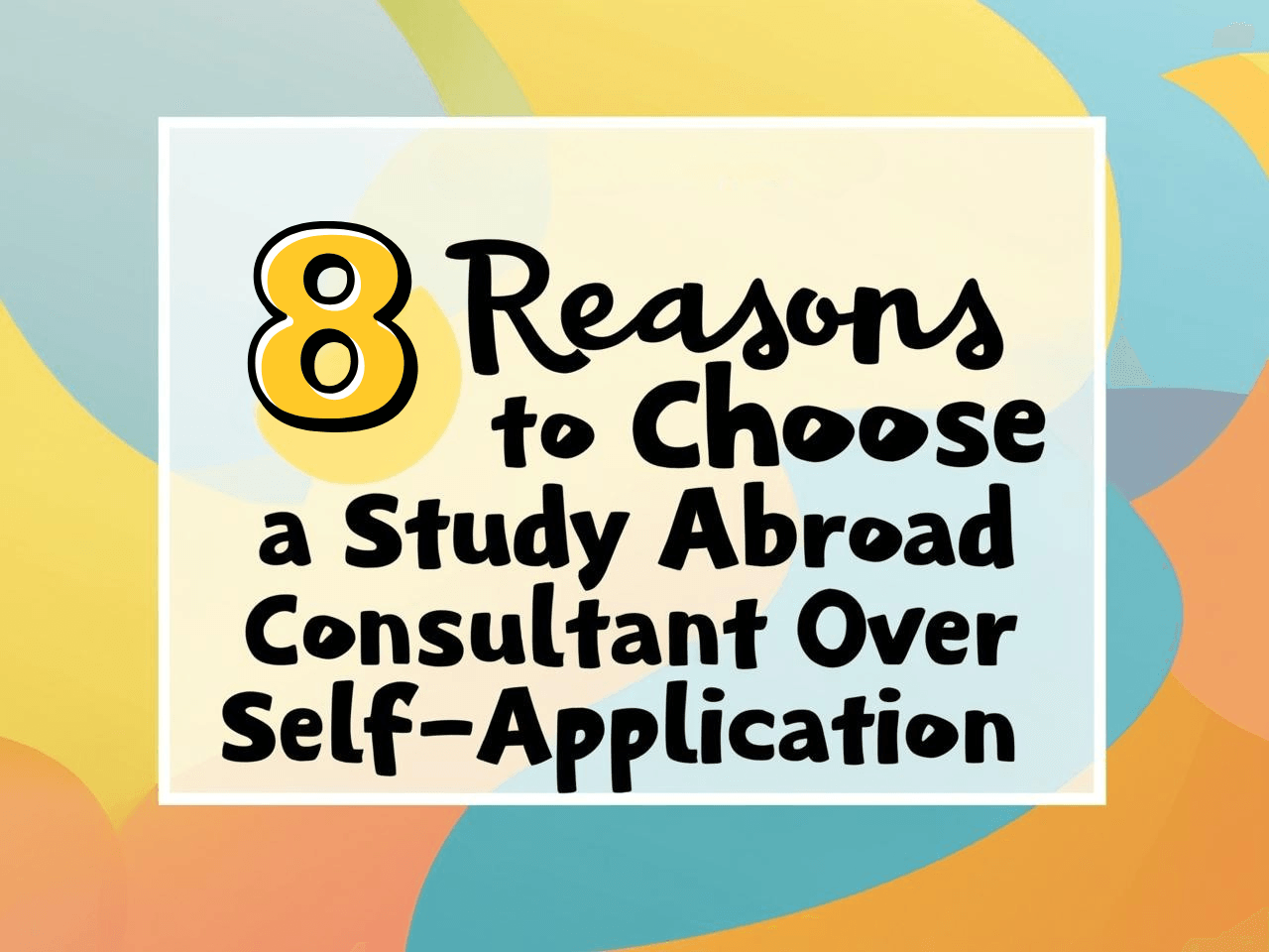 8 Reasons to Choose a Study Abroad Consultant Over Self Application