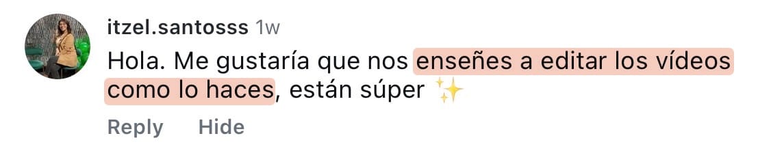 Comentario de itzel.santosss: me gustaría que nos enseñes a editar los videos como lo haces