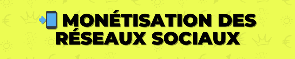 📲 Monétisation des réseaux sociaux