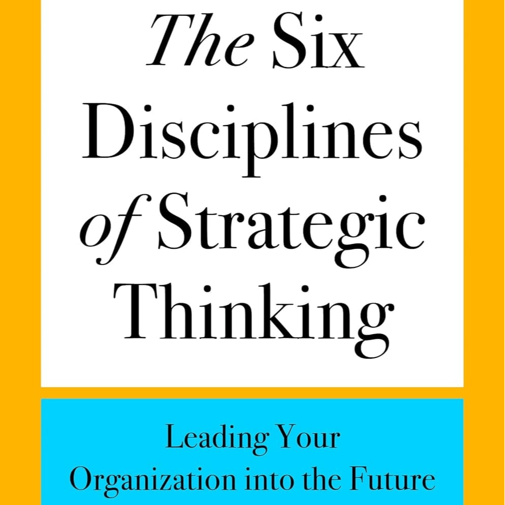 The Six Disciplines of Strategic Thinking: Leading Your Organization into the Future by Michael D. Watkins