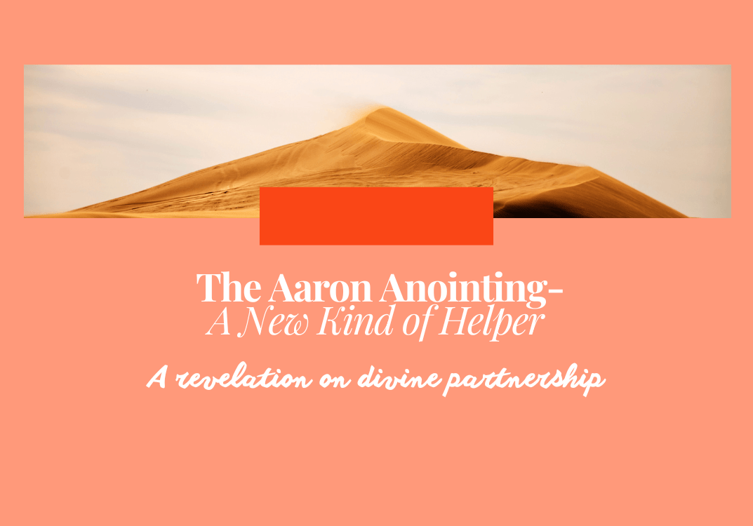 The Aaron Anointing: A New Kind of Helper