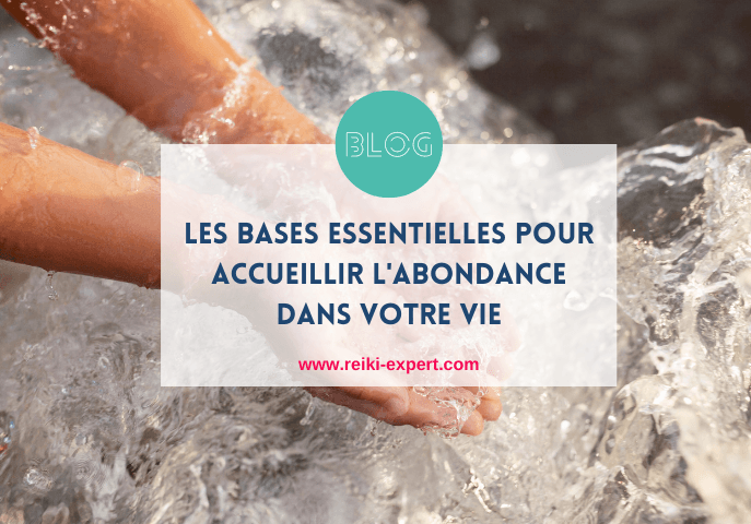 Les bases essentielles pour accueillir l'Abondance dans votre vie