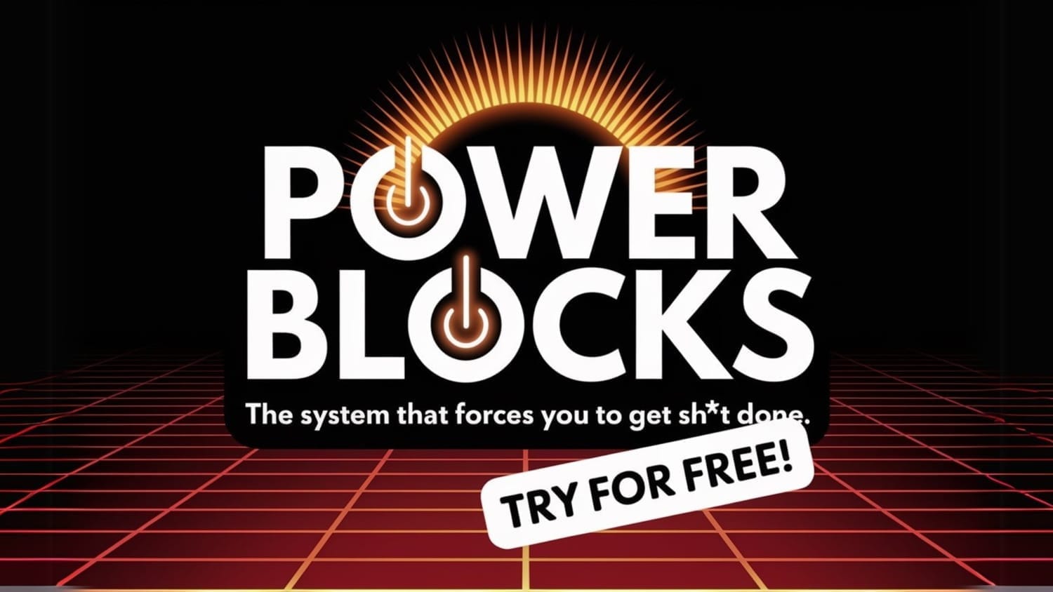 Power Blocks: The System That Forces You to Get Sh*t Done – Try for Free!