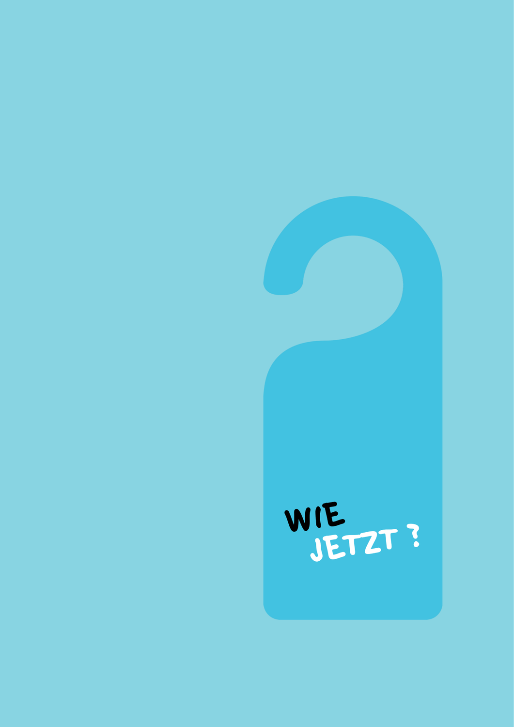 Türhänger mit der Aufschrift: Wie jetzt?