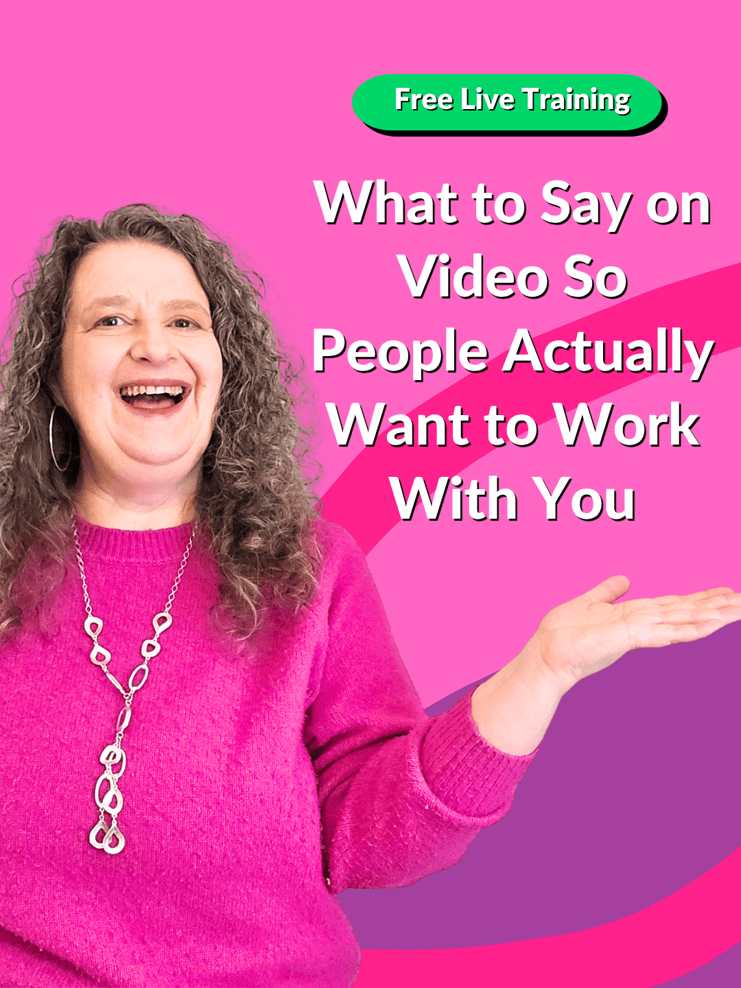 Free Live training: What to Say on Video So People Actually Want to Work With You text on a Pink background with a smiling woman, Andrea Stenberg, with long, curly hair and a vibrant pink sweater