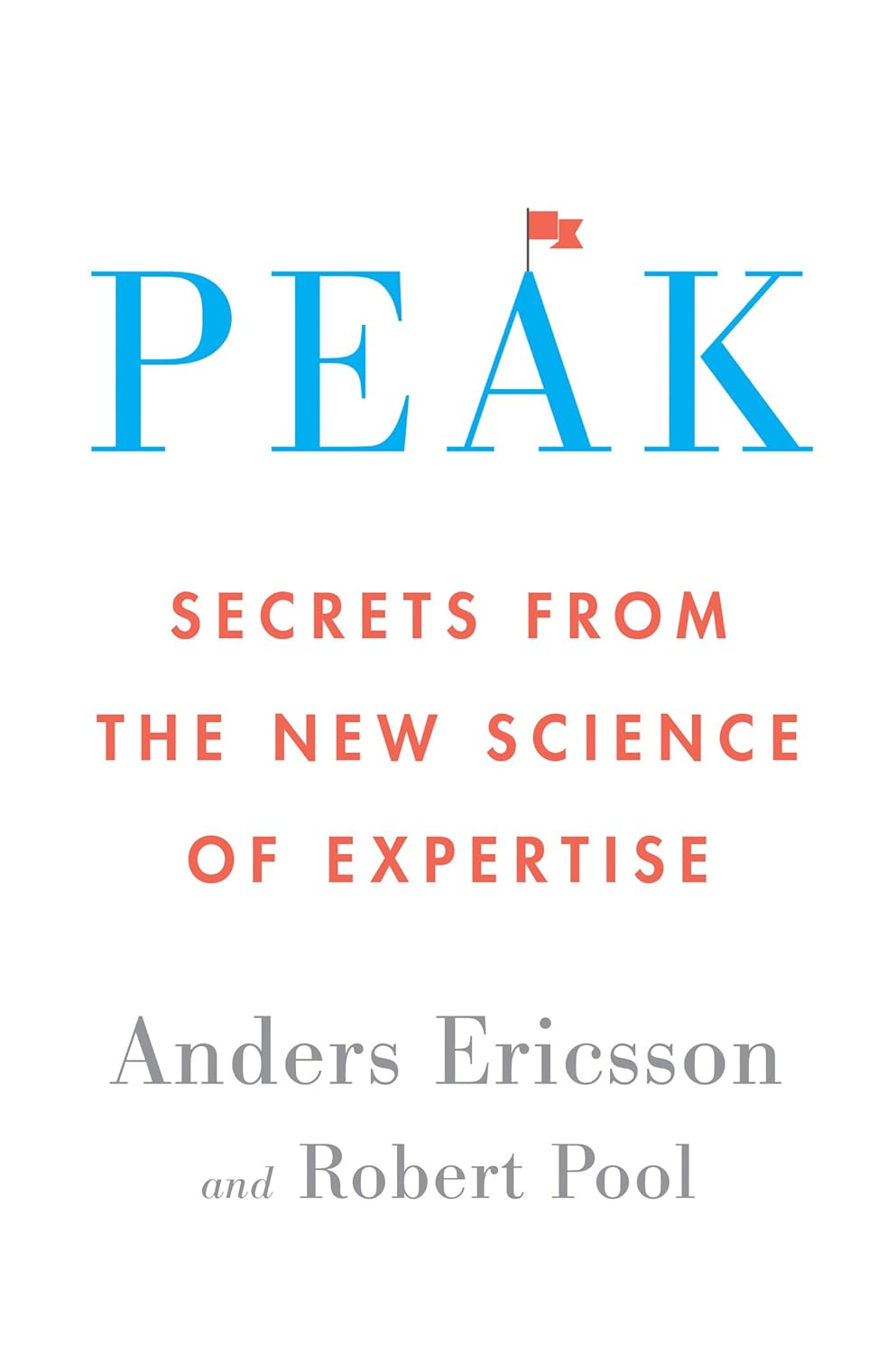 "Peak: Secrets from the New Science of Expertise" by Anders Ericsson and Robert Pool