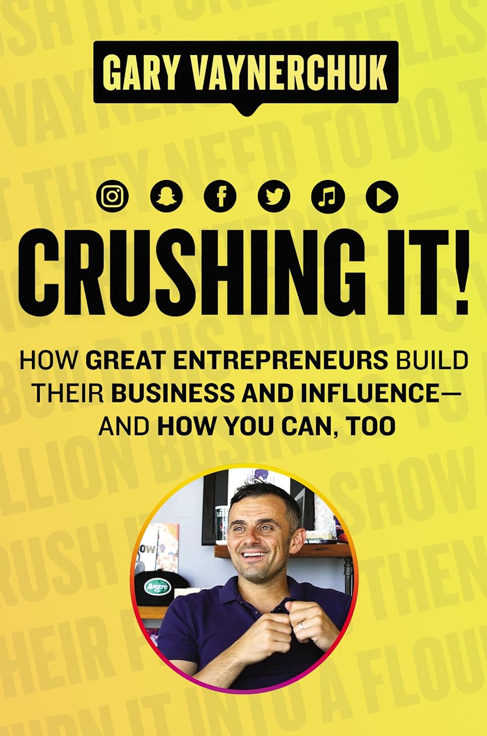"Crushing It!: How Great Entrepreneurs Build Their Business and Influence—and How You Can, Too" by Gary Vaynerchuk