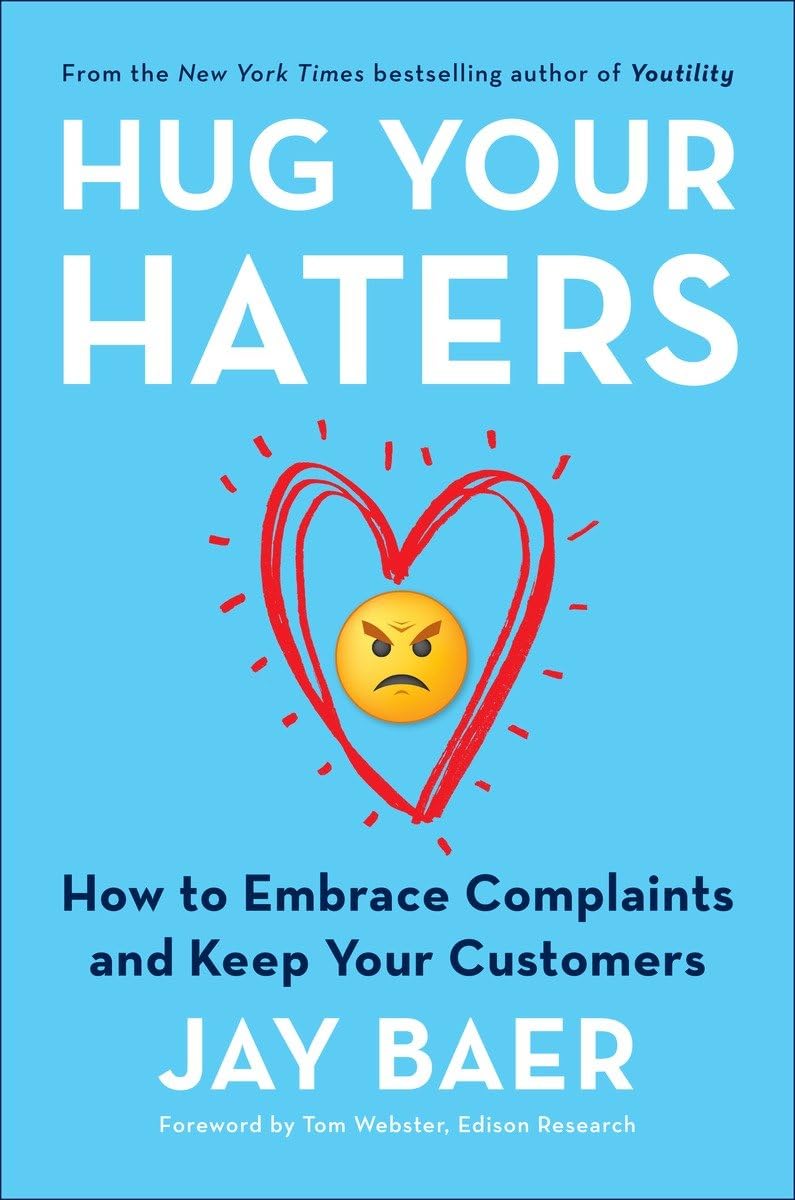 "Hug Your Haters: How to Embrace Complaints and Keep Your Customers" by Jay Baer