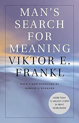 "Man's Search for Meaning" by Viktor E. Frankl