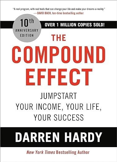 "The Compound Effect" by Darren Hardy