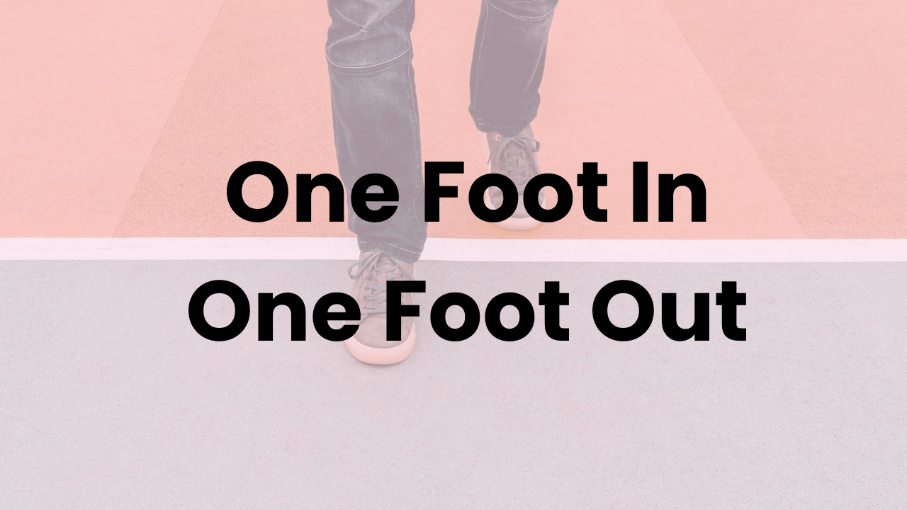 One Foot In One Foot Out