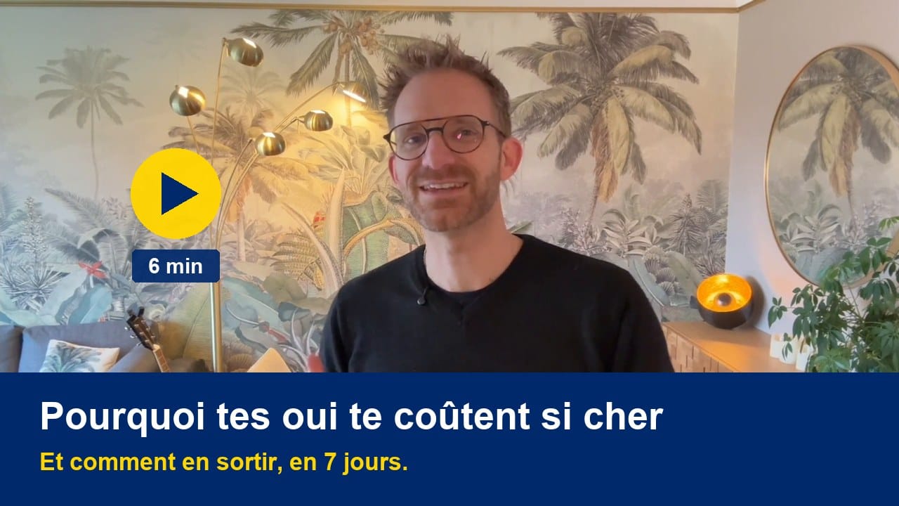 Regarder la vidéo (6 min) : pourquoi tes oui te coûtent si cher