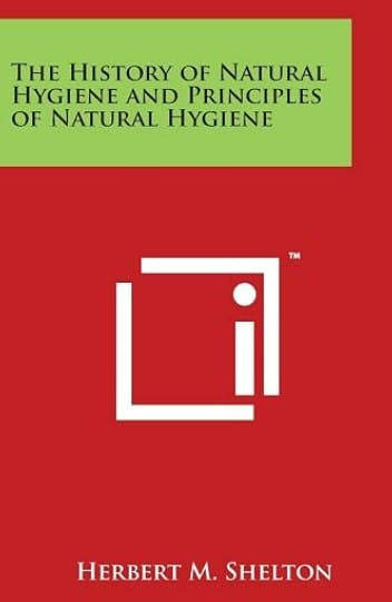 The History of Natural Hygiene and Principles of Natural Hygiene by Dr Herbert Shelton