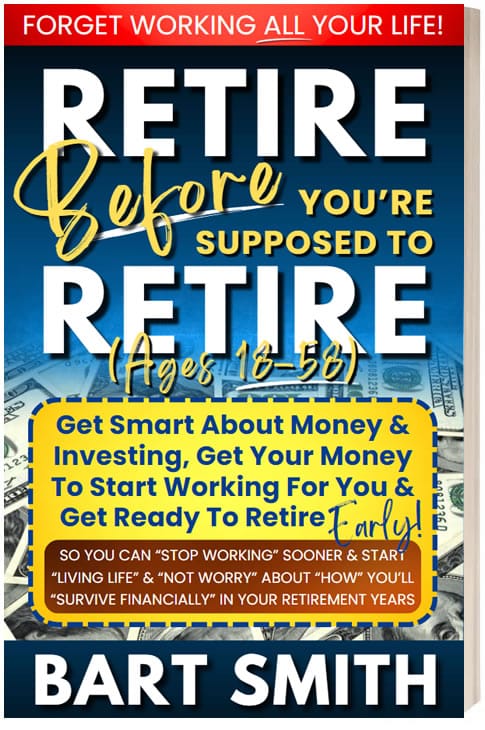  Retire Before You're Supposed To Retire by Bart Smith