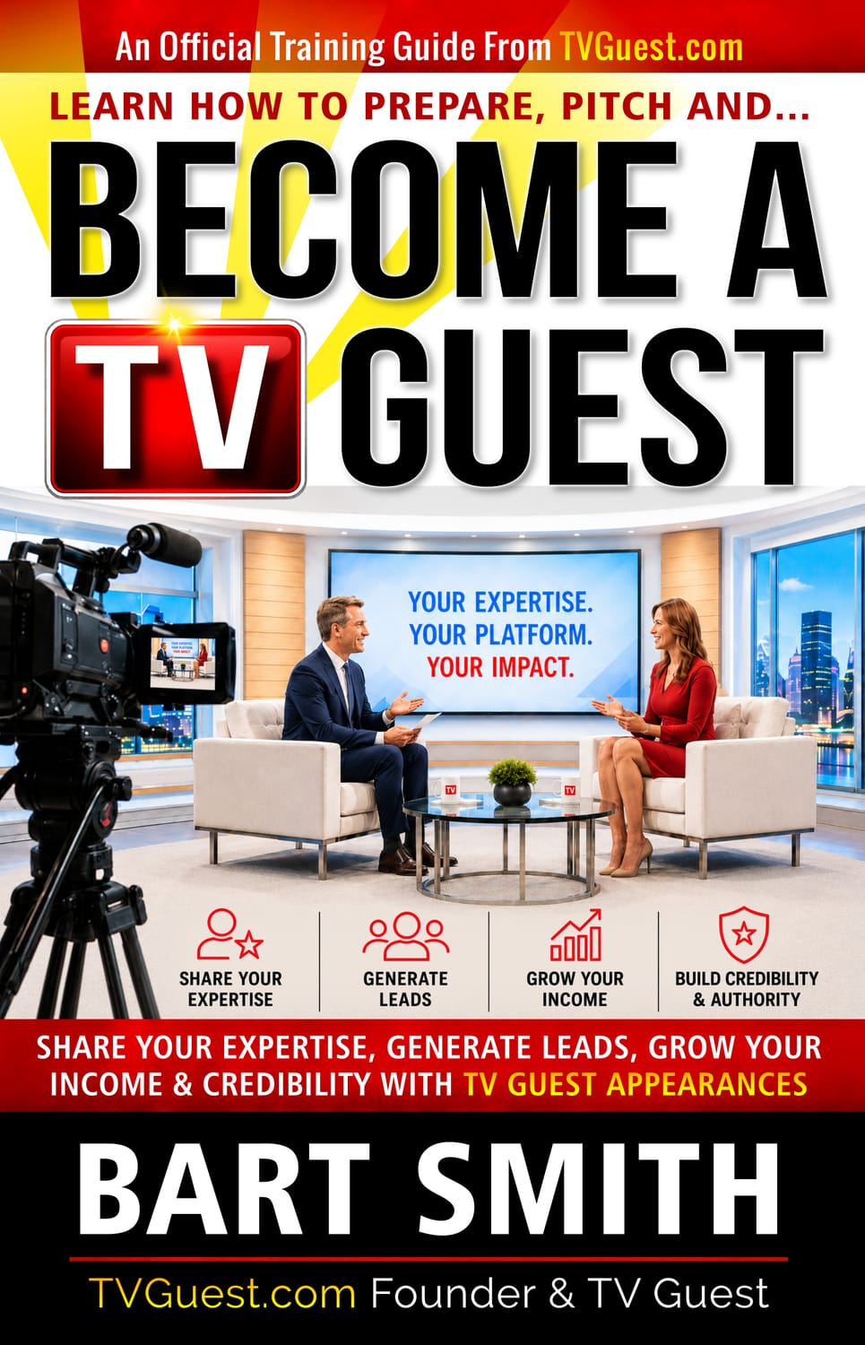 Learn How To Prepare, Pitch & Become A TV Guest  Share Your Expertise, Generate Leads, Grow Your Income & Credibility With TV Guest Appearances by Bart Smith