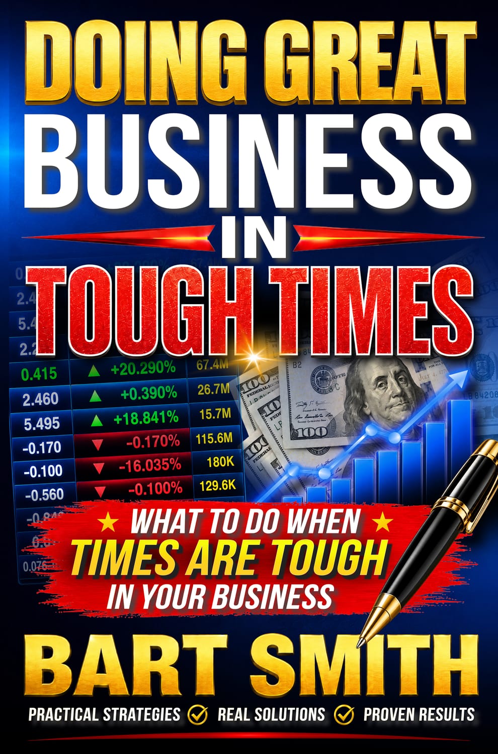 Doing Great Business In Tough Times -- What You Need To Know & Do To Succeed When Times Are Tough ForYour Business by Bart Smith