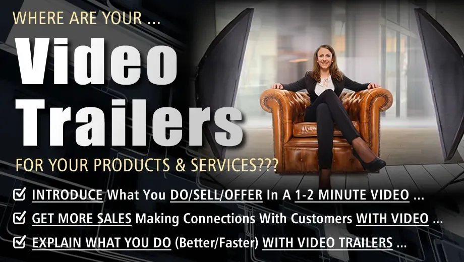 Where Is Your Video Trailer Explaining What It Is You Do, Have To Offer & Who You Are?