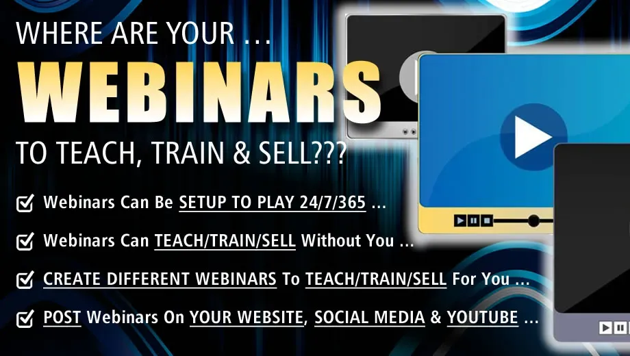  Where Are Your Webinars To Teach/Train/Sell For You?