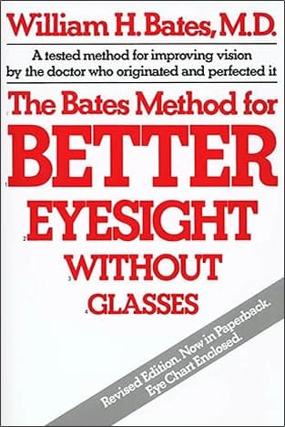 The Bates Method for Better Eyesight Without Glasses by William H. Bates 