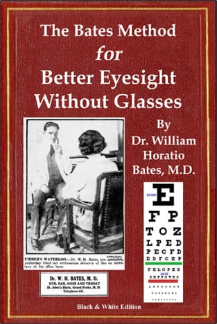 The Bates Method for Better Eyesight Without Glasses by Dr. William Horatio Bates M. D. (Author), William H. Bates (Author), William Horatio Bates (Author), & 2 more 