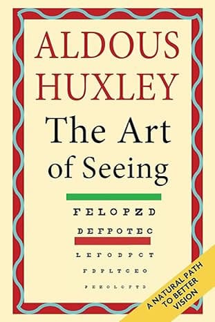 The Art of Seeing (The Collected Works of Aldous Huxley) by Aldous Huxley (Author)