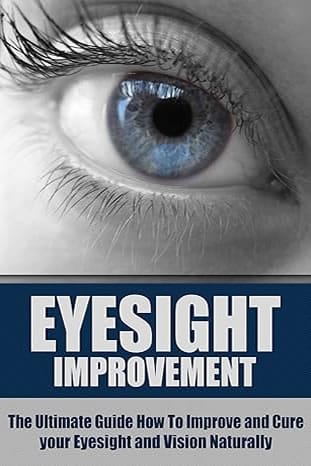 Eyesight Improvement: The Ultimate Guide How To Improve and Cure your Eyesight and Vision Naturally (Eyesight Improvement, Vision Improvement, Eyesight Cure, Health Restoration, Natural Cures) by Dr. Richard Shullman (Author) 