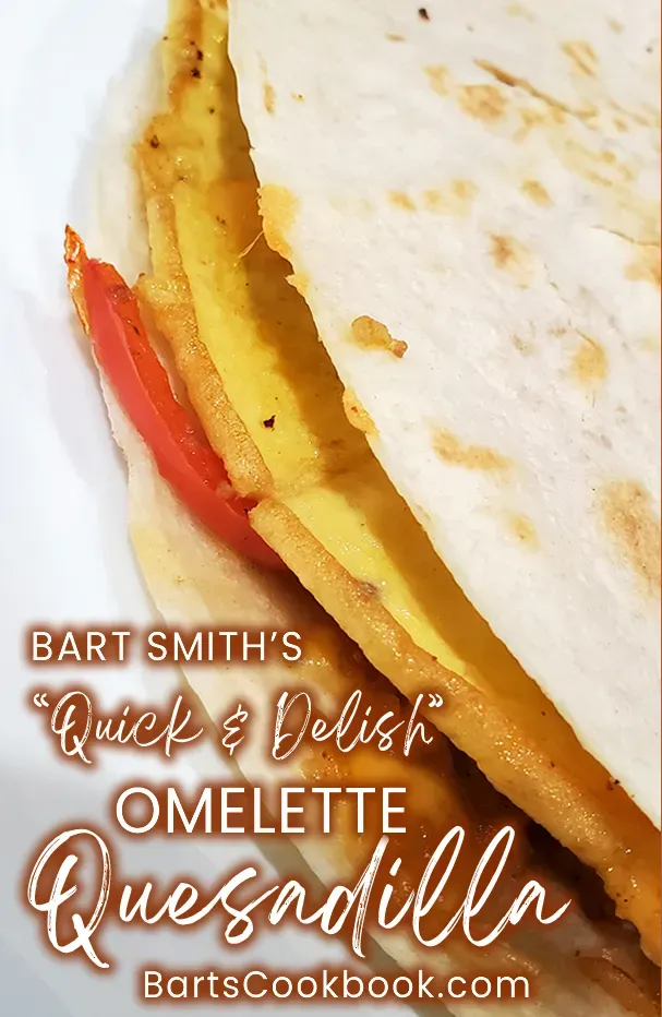 Bart's Quick & So Delish "Omelette Quesadilla"