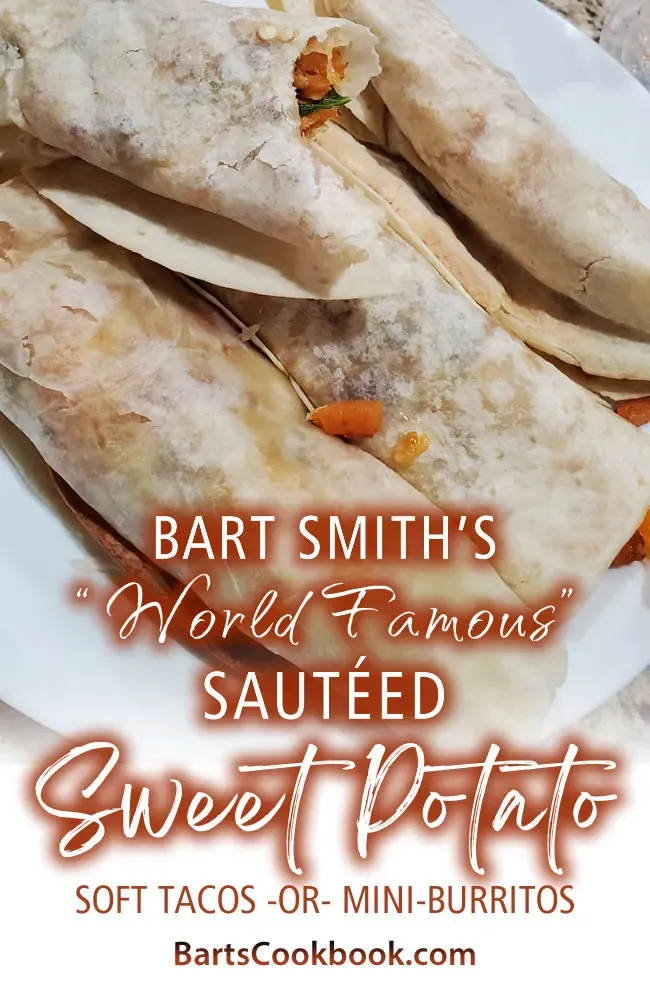 Bart's "Vegetarian" Sautéed Sweet Potato Soft Tacos (or Mini-Burritos)