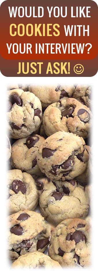 Interview Bart Smith and receive his world famous chocolate chip cookies!