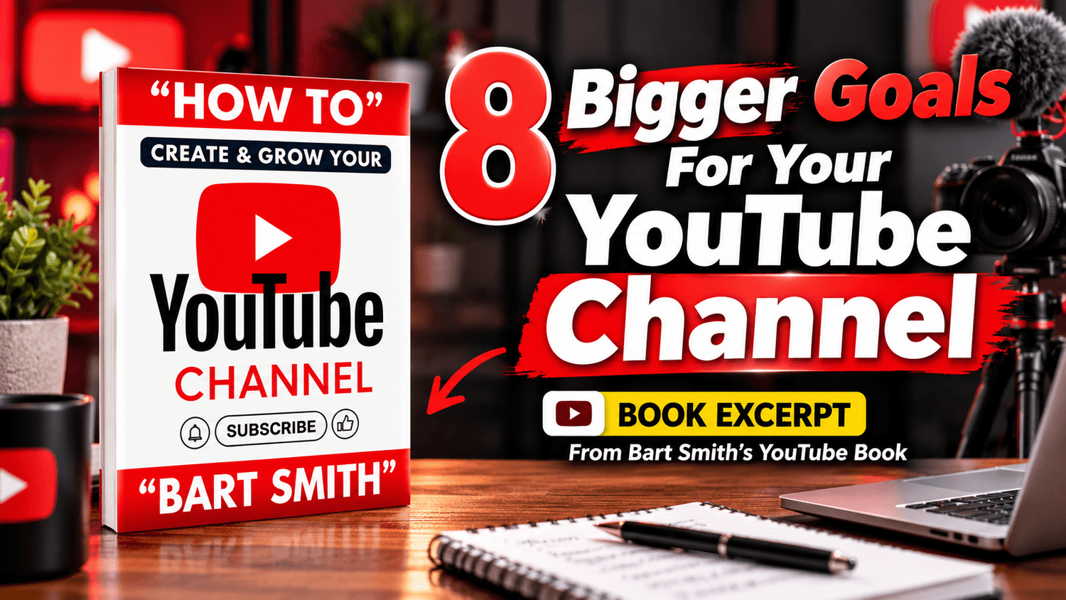 8 Bigger Goals For Your YouTube Channel | Bart Smith