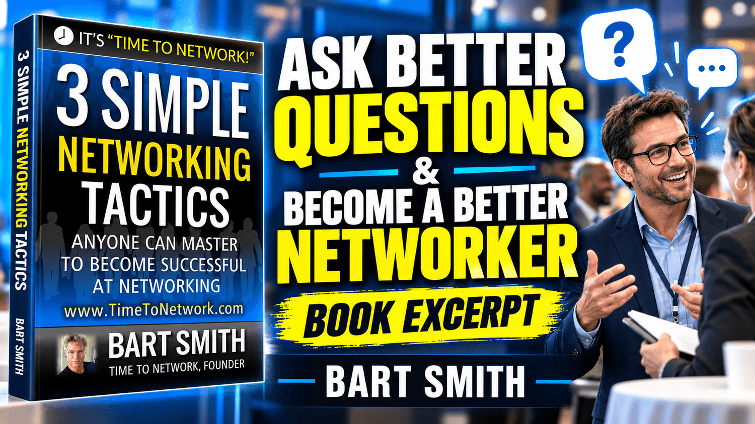 Ask Better Questions & Become A Better Networker by Bart Smith