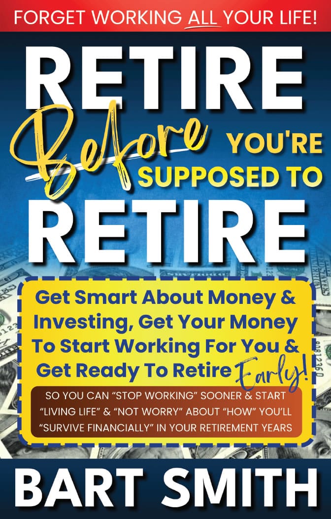 Retire Before You're Supposed To Retire  by Bart Smith