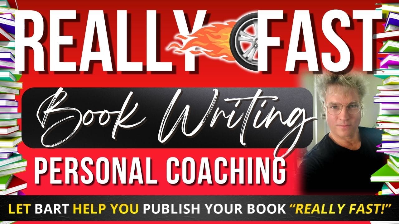 Get Help Writing A Book "Really Fast" Like Bart & Let Bart Be Your Book Coach