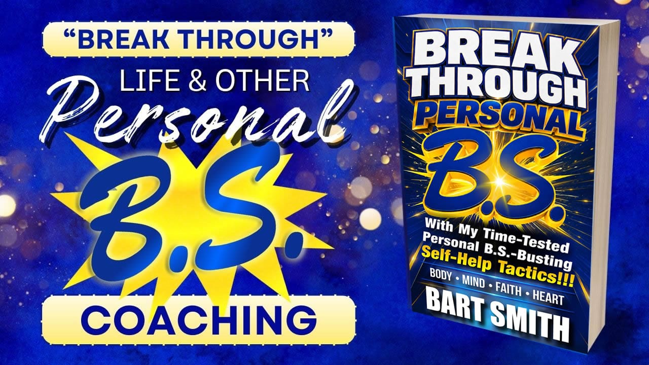 Eradicate Personal B.S. From Your Life With Bart's Laser Sharp Personal B.S. Coaching