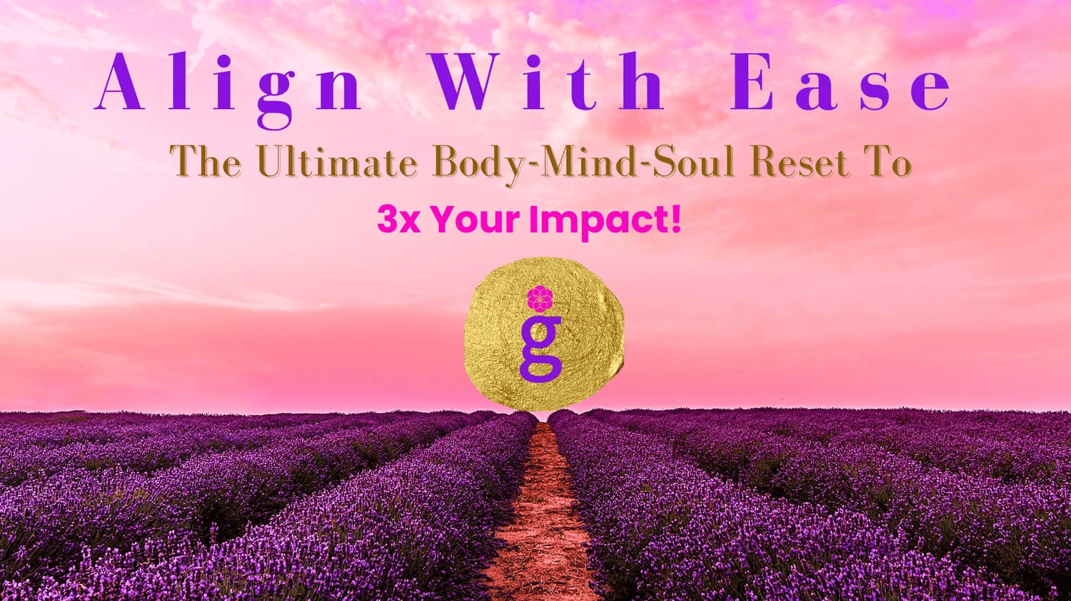 Align With Ease - The Ultimate Body-Mind-Soul Reset To 3x Your Impact