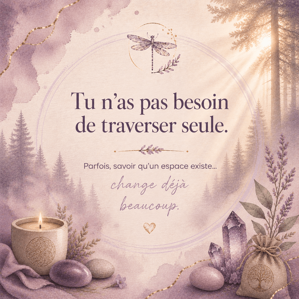Tu n'as pas besoin de traverser seule.