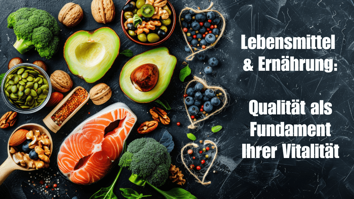 Lebensmittel & Ernährung: Qualität als Fundament Ihrer Vitalität