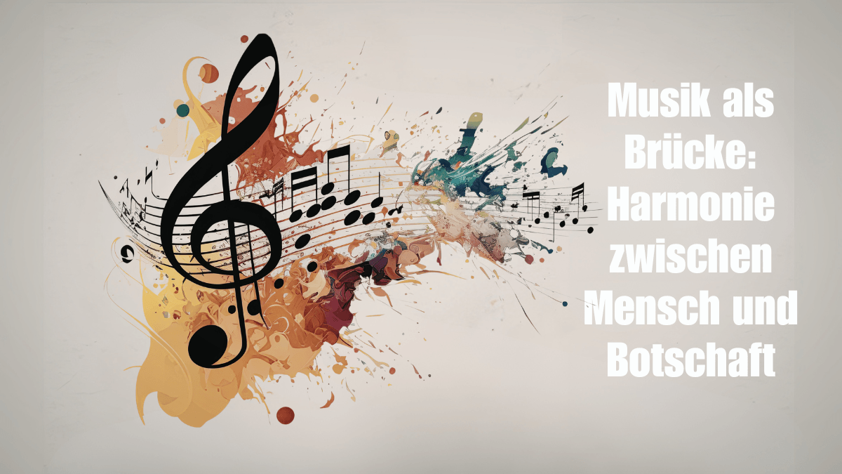 Musik als Brücke: Harmonie zwischen Mensch und Botschaft