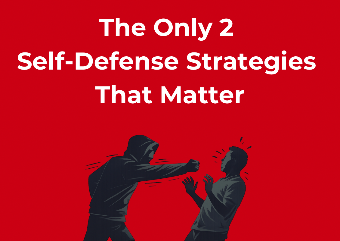 The Only 2 Self-Defense Strategies That Matter - Self-Defense Strategies